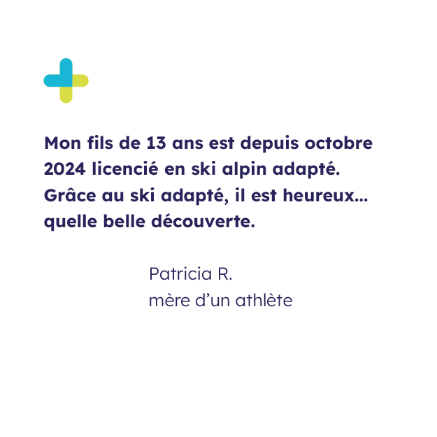 Témoignage de Patricia R., mère d'un athlète et signataire de la tribune :avec écrit sa citation "Mon fils de 13 ans est depuis octobre 2024 licencié en ski alpin adapté. Grâce au ski adapté, il est heureux... quelle belle découverte."