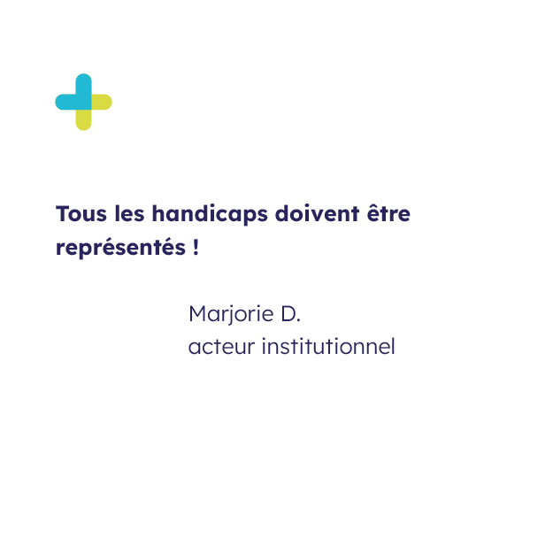 Témoignage de Marjorie D., acteur institutionnel et signataire de la tribune avec écrit sa citation "Tous les handicaps doivent être représentés"